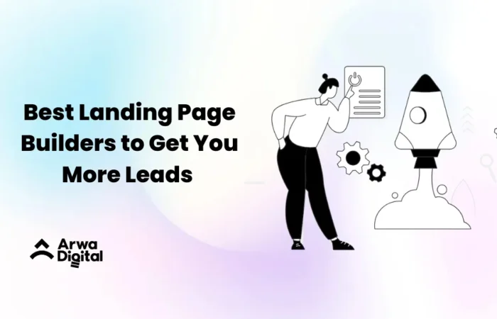 Best Landing Page Builders to Get You More Leads - arwadigital.com