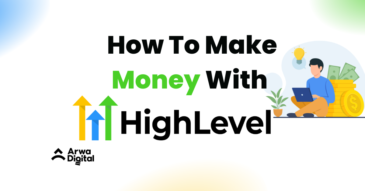 How To Make Money With GoHighLevel [18 Perfect Ways]